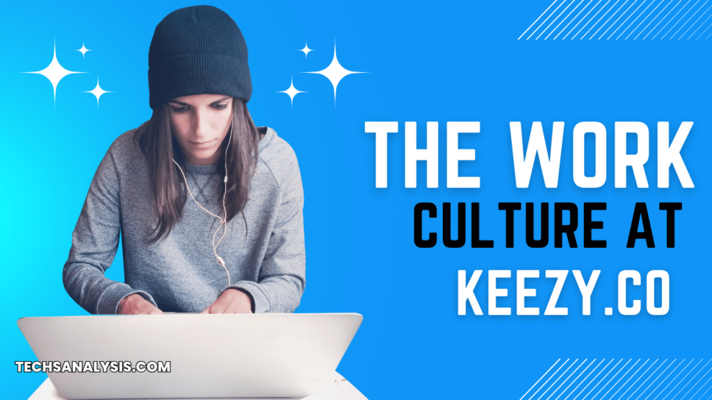 The Work Culture at Keezy.co