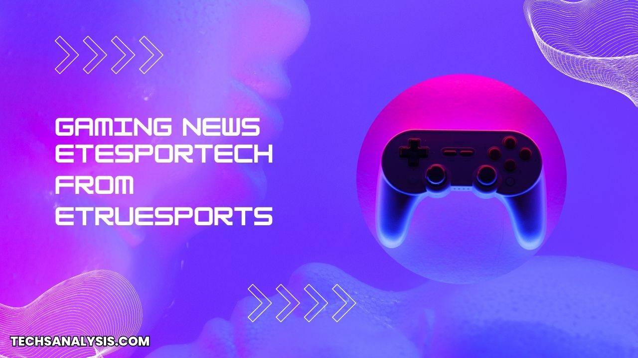 Gaming News: Etesportech from eTrueSports