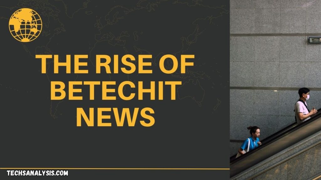 The Rise of Betechit News