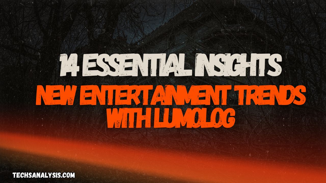 14 Essential Insights : New Entertainment Trends with Lumolog