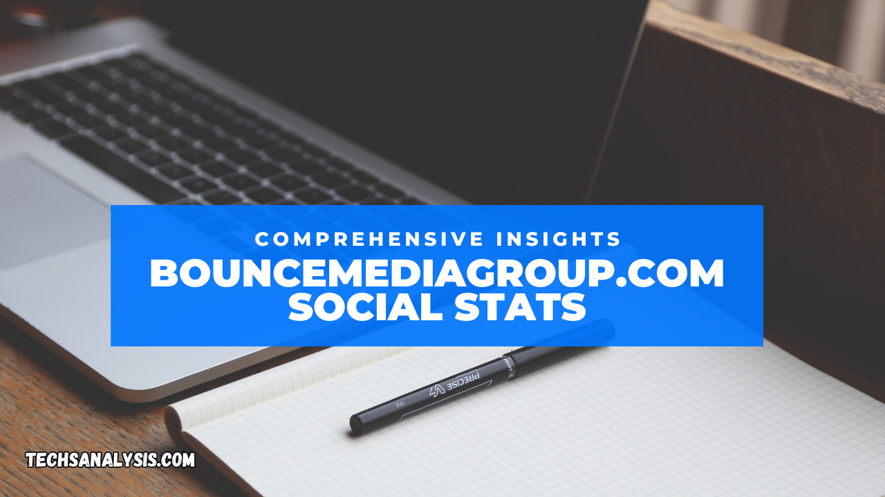 Comprehensive Insights into BounceMediaGroup.com Social Stats 2024