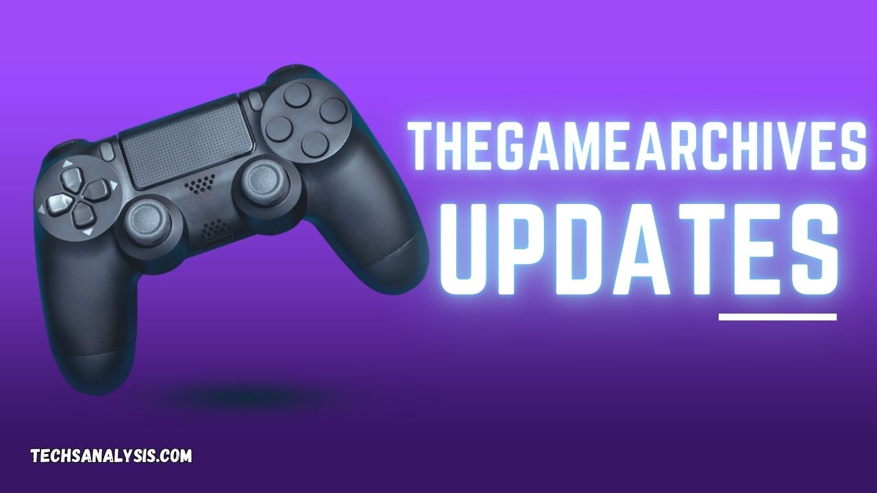 Thegamearchives Updates: Your Source for the Latest Updates