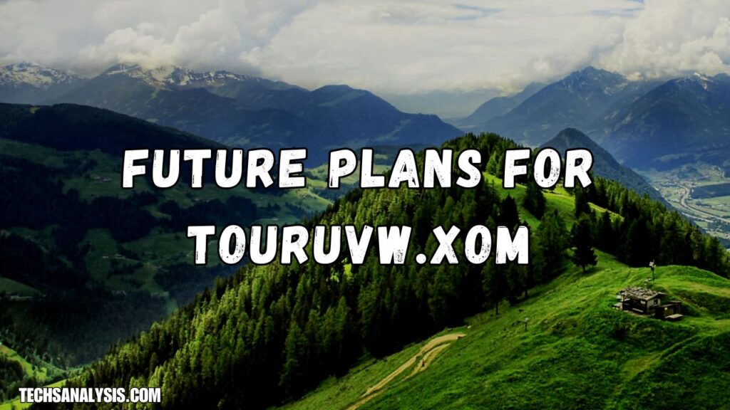 Future Plans for Touruvw.xom