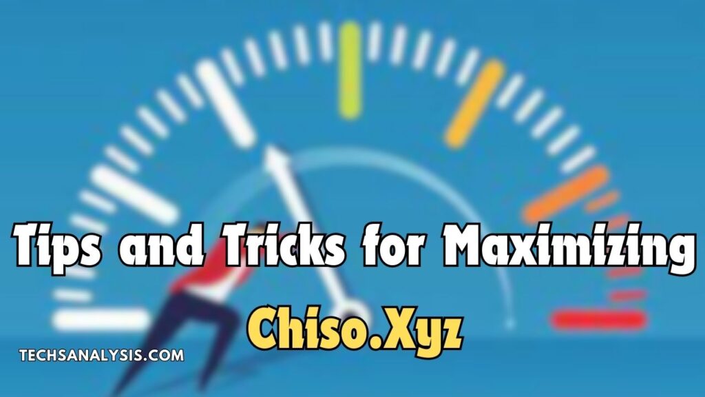 Tips and Tricks for Maximizing Chiso.Xyz